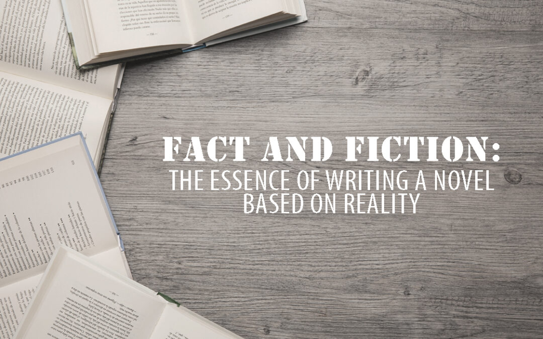 Fact and Fiction: The Essence of Writing a Novel Based on Reality