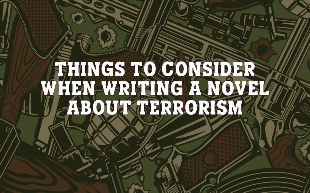 Things to Consider When Writing a Novel about Terrorism