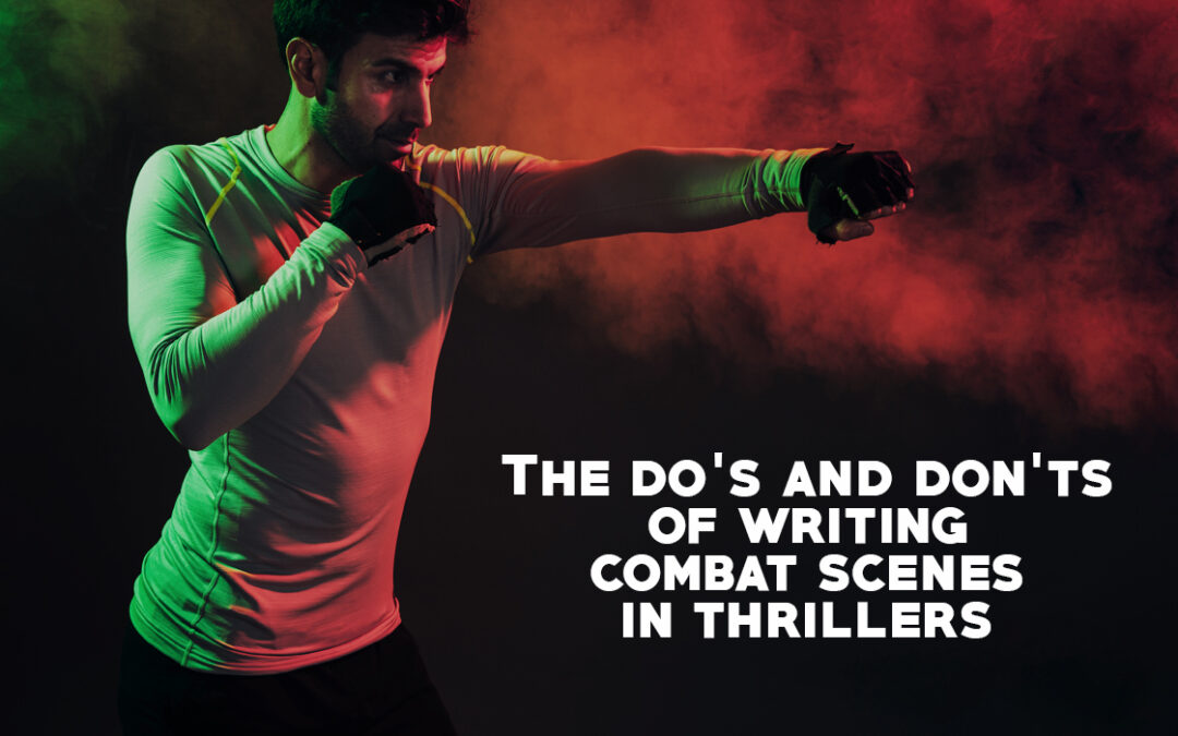 The Do’s and Don’ts of Writing Combat Scenes in Thrillers